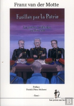 Bertrand.pt - Fusillés Par La Patrie ; La Justice Militaire De 1914 À 1918