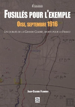 Bertrand.pt - Fusilles Pour L'Exemple - Oise, Septembre 1916 - Les Oublies De La Grande Guerre
