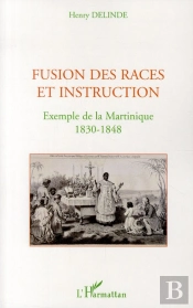 Fusion Des Races Et Instructions ; Exemple De La Martinique 1830-1848