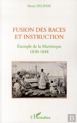 Bertrand.pt - Fusion Des Races Et Instructions ; Exemple De La Martinique 1830-1848