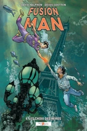 Fusion Man - T04 - Fusion Man 4 : Les Choix Des Heros