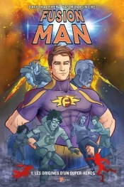 Fusion Man T.1 ; Les Origines D'Un Super-Héros