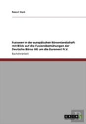 Fusionen In Der Europaischen Borsenlandschaft Mit Blick Auf Die Fusionsbemuhungen Der Deutsche Borse Ag Um Die Euronext N.V.