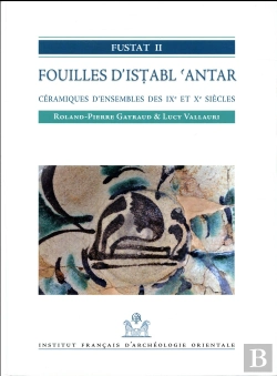Bertrand.pt - Fustat Ii ; Fouilles D'Istabl'Antar ; Céramiques D'Ensembles Des Ixe Et Xe Siècles