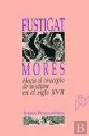 Fustigat Mores. Hacia El Concepto De La Sátira En El Siglo Xvii