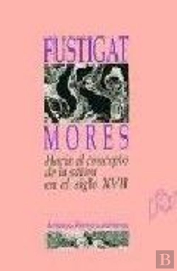 Bertrand.pt - Fustigat Mores. Hacia El Concepto De La Sátira En El Siglo Xvii