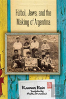 Futbol, Jews, And The Making Of Argentina