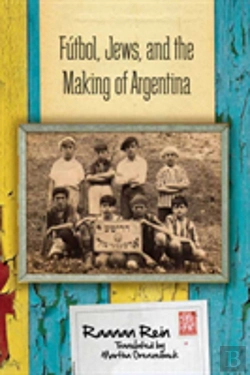 Bertrand.pt - Futbol, Jews, And The Making Of Argentina