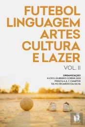 Futebol, Linguagem, Artes, Cultura E Lazer Vol. Ii