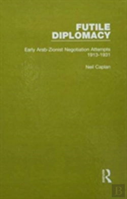 Bertrand.pt - Futile Diplomacy - A History Of Arab-Israeli Negotiations, 1913-56