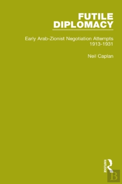 Bertrand.pt - Futile Diplomacy - A History Of Arab-Israeli Negotiations, 1913-56