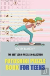 Futoshiki Puzzle Book For Teens:  The Be