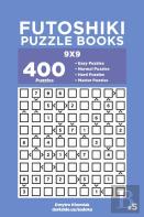 Futoshiki Puzzle Books - 400 Easy To Master Puzzles 9x9 (Volume 5)