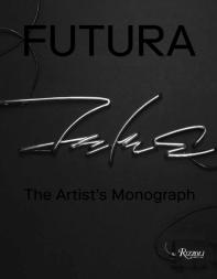 Futuraâ :Â The Artist'S Monograph
