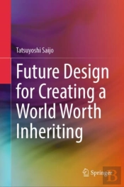Future Design For Creating A World Worth Inheriting