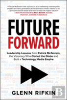 Future Forward: Leadership Lessons From Patrick Mcgovern, The Visionary Who Circled The Globe And Built A Technology Media Empire