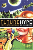 Future Hype: The Myths Of Technology Change