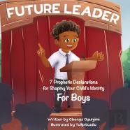Future Leader 7 Prophetic Declarations For  Shaping Your Child'S Identity (For Boys)