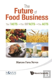 Future Of Food Business, The: The Facts, The Impacts And The Acts
