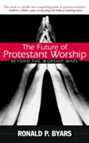 Future Of Protestant Worship: Beyond The Worship Wars