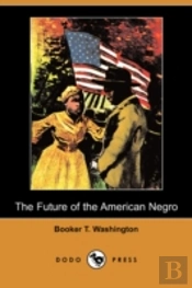 Future Of The American Negro (Dodo Press)