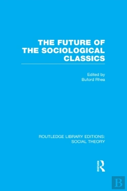 Bertrand.pt - Future Of The Sociological Classics (Rle Social Theory)