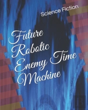 Future Robotic Enemy Time Machine