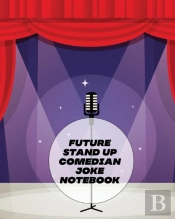 Future Stand Up Comedian Joke Notebook: