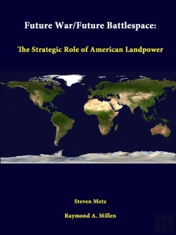 Bertrand.pt - Future War/Future Battlespace: The Strategic Role Of American Landpower