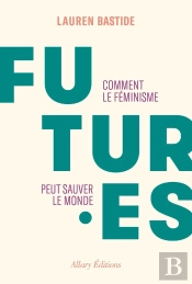 Futures : Comment Le Féminisme Peut Sauver Le Monde