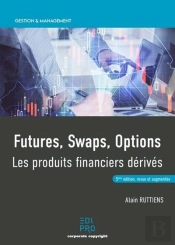 Futures, Swaps, Options ; Les Produits Financiers Derivés (5e Édition)