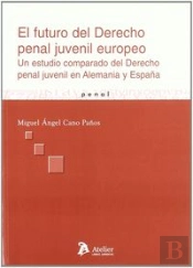 Futuro Del Derecho Penal Juvenil Europeo, El. Un Estudio Comparado Del Derecho Penal Juvenil En Alem