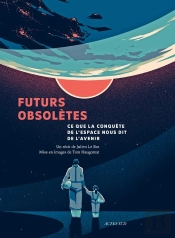 Futurs Obsolètes : Ce Que La Conquête De L'Espace Nous Dit De L'Avenir