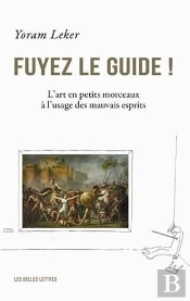 Fuyez Le Guide ! L'Art En Petits Morceaux À L'Usage Des Mauvais Esprits