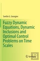 Fuzzy Dynamic Equations, Dynamic Inclusions, And Optimal Control Problems On Time Scales