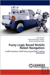 Fuzzy Logic Based Mobile Robot Navigation