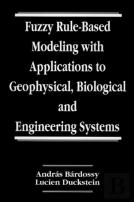 Fuzzy Rule-Based Modeling With Applications To Geophysical, Biological, And Engineering Systems