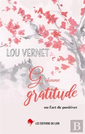 G Comme Gratitude - Ou L'Art De Positiver