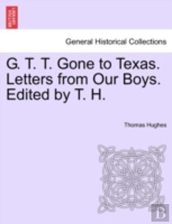 Bertrand.pt - G. T. T. Gone To Texas. Letters From Our Boys. Edited By T. H.