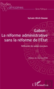 Gabon : La Reforme Administrative Sans La Réforme De L'Etat ; Réflexions De 2009 À Nos Jours
