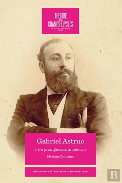 Bertrand.pt - Gabriel Astruc : Un Prodigieux Animateur