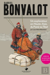 Gabriel Bonvalot : Un Explorateur En Haute-Asie, Du Pamir Au Tibet