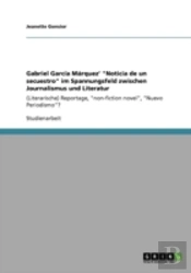 Gabriel Garca-A Ma!Rquez' 'Noticia De Un Secuestro' Im Spannungsfeld Zwischen Journalismus Und Literatur