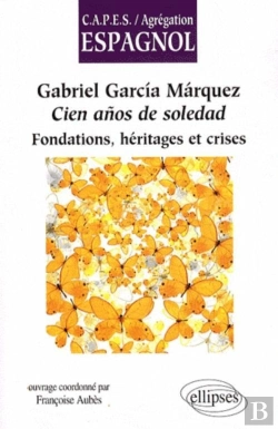 Bertrand.pt - Gabriel Garcia Marquez, Cien Anos De Soledad. Fondations, Héritages Et Crises