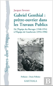 Gabriel Genthial ; Prêtre-Ouvrier Dans Les Travaux Publics ; De L'Équipe Des Barrages (1948-1954) À L'Équipe De Courbevoie (1954-1996)
