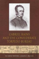 Gabriel Rains And The Confederate Torpedo Bureau