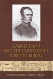 Gabriel Rains And The Confederate Torpedo Bureau