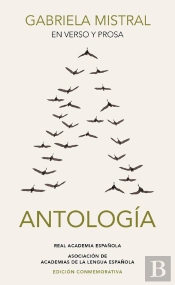 Gabriela Mistral En Verso Y Prosa. Antología (Edición Conmemorativa De La Rae Y La Asale)