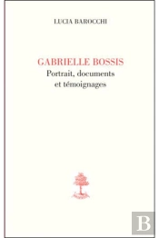 Gabrielle Bossis, Portrait, Documents Et Témoignages