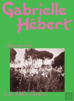 Bertrand.pt - Gabrielle Hébert : Amour Fous À La Villa Médicis